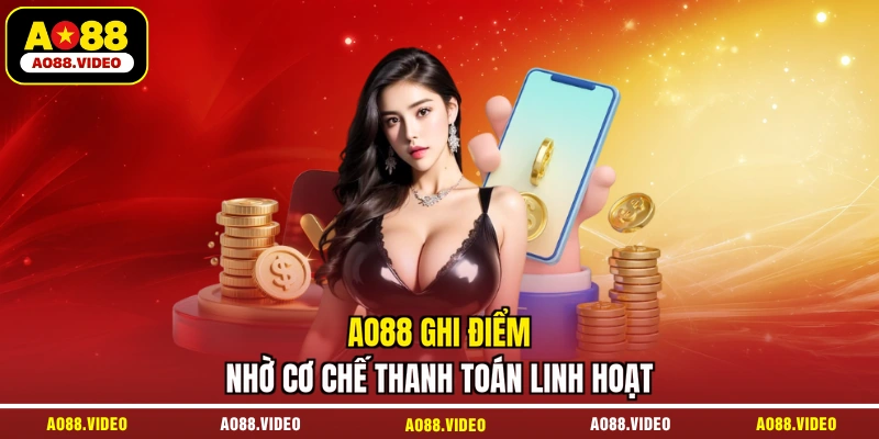 AO88 ghi điểm nhờ cơ chế thanh toán linh hoạt