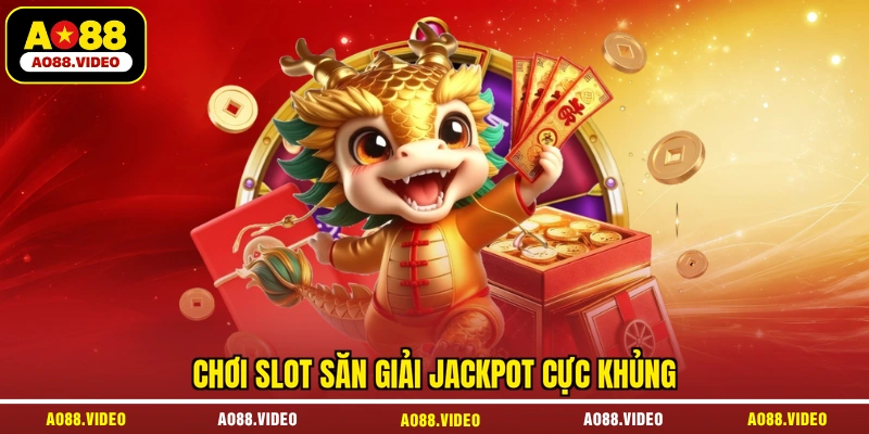Chơi slot săn giải jackpot cực khủng
