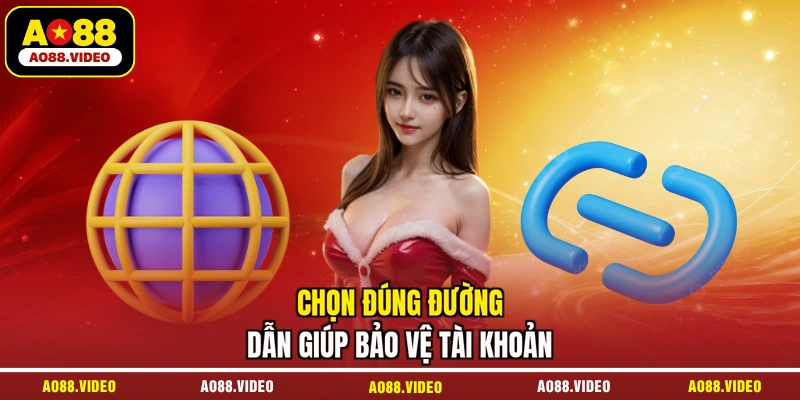 Chọn đúng đường dẫn giúp bảo vệ tài khoản