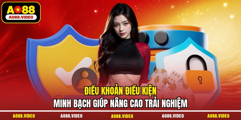 Điều khoản điều kiện minh bạch giúp nâng cao trải nghiệm