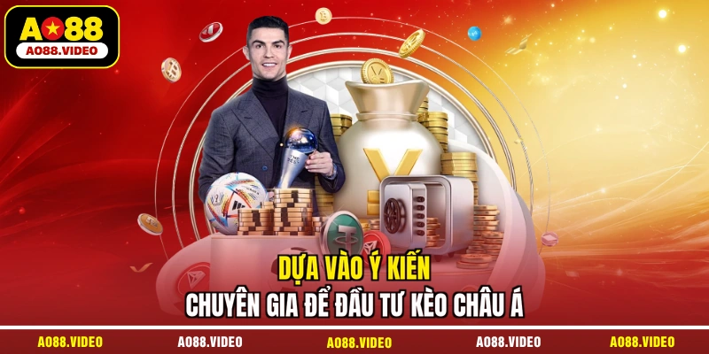 Dựa vào ý kiến chuyên gia để đầu tư kèo châu á