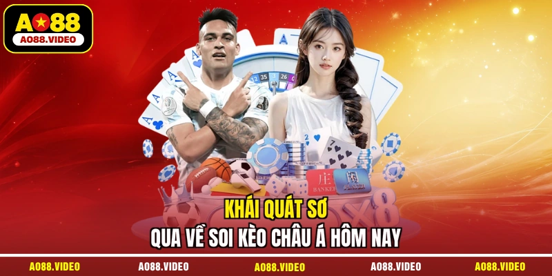 Khái quát sơ qua về soi kèo châu Á hôm nay