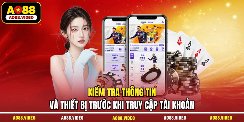 Kiểm tra thông tin và thiết bị trước khi truy cập tài khoản