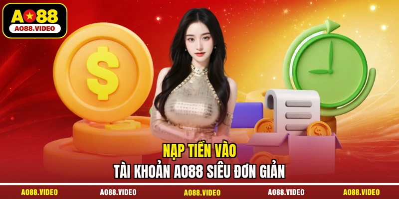 Nạp tiền vào tài khoản AO88 siêu đơn giản