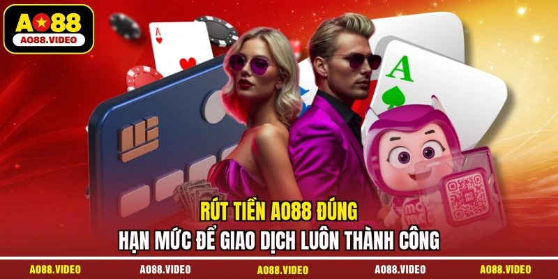 Rút tiền AO88 đúng hạn mức để giao dịch luôn thành công