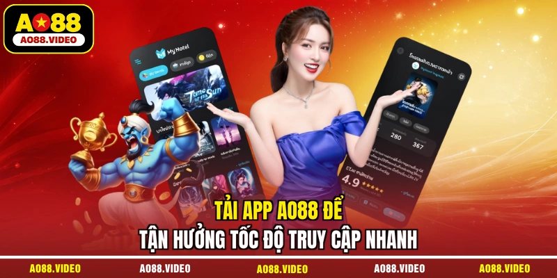 Tải app AO88 để tận hưởng tốc độ truy cập nhanh